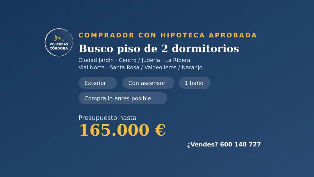 Comprador con hipoteca aprobada busca piso de 2 dormitorios en Córdoba hasta 165.000 €