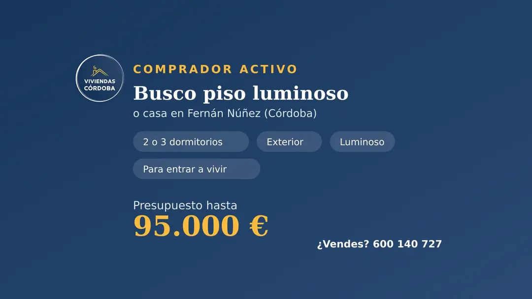Comprador busca piso o casa luminosa en Fernán Núñez hasta 95.000 €
